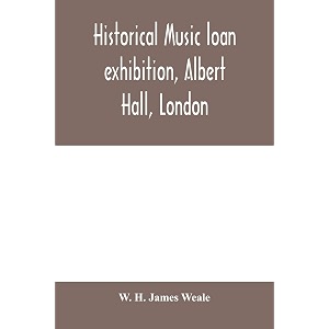 historical music loan exhibition albert hall london june-oct 1885 a descriptive catalogue of rare manuscripts and printed books chiefly liturgical