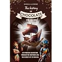 THE HISTORY OF CHOCOLATE FOR CHILDREN: Its fabulous adventure through the centuries and the secrets of its making