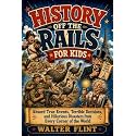 History Off the Rails for Kids: Absurd True Events, Terrible Decisions, and Hilarious Disasters from Every Corner of the World