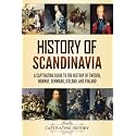History of Scandinavia: A Captivating Guide to the History of Sweden, Norway, Denmark, Iceland, and Finland