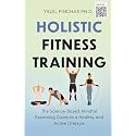 Holistic Fitness Training: The Science-Based, Mindful Exercising Guide to a Healthy and Active Lifestyle (Fitness Training & Exercise Excellence)
