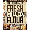 The Homemade Fresh Milled Flour Bible: [50 in 1] Master Home Milling with Einkorn, Kamut, Spelt, Rye & Wheat | 1,200+ Tips and Whole-Grain Baking Recipes for Sourdough, Breads & Homemade Pastries