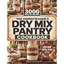 The Homesteader’s Dry Mix Pantry Cookbook: 3000 Days of Quick Breakfasts, Cozy Soups, Family Dinners, and Easy Desserts Made with Water Alone, with a 120-Day Meal Plan to Make Busy Weeknights Easier