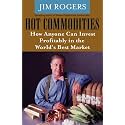 Hot Commodities: How Anyone Can Invest Profitably in the World's Best Market