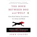 The Hour Between Dog and Wolf: How Risk Taking Transforms Us, Body and Mind