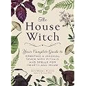 The House Witch: Your Complete Guide to Creating a Magical Space with Rituals and Spells for Hearth and Home (House Witchcraft, Magic, & Spells Series)