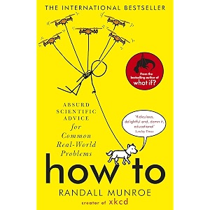how to absurd scientific advice for common real-world problems from randall munroe of xkcd