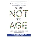 How Not to Age:The Scientific Approach to Getting Healthier as You Get Older