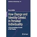 How Change and Identity Coexist in Personal Individuality: A Phenomenological Account of Self-shaping: 116 (Contributions to Phenomenology, 116)