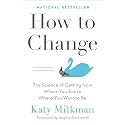 How to Change: The Science of Getting from Where You Are to Where You Want to Be