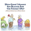 How Come I Always Get Blamed for the Things I Do?: A Pickles Collection