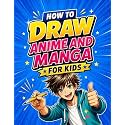 How to Draw Anime and Manga for Kids: Step-by-Step Drawing Book to Learn How to Draw Anime Characters and Manga for Beginners