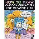 How To Draw Cartoon Characters For Creative Kids: Superheroes and Villains Edition