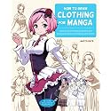 How to Draw Clothing for Manga: Learn to Draw Amazing Outfits and Creative Costumes for Manga and Anime - 35+ Outfits Side by Side with Modeled Photos