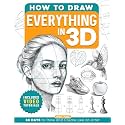 How to Draw Everything in 3D: Includes Videos Tutorials Learn to Draw Book for Adults and Teens with Step-by-Step Lessons and Guides on 30 Amazing ... Beginners (Gifts for Young Artists Who Draw)