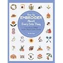 How to Embroider Almost Every Cute Thing: A Sourcebook of 550 Motifs + Beginner Stitch Tutorials (Almost Everything)