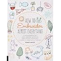 How to Embroider Almost Everything: A Sourcebook of 500+ Modern Motifs + Easy Stitch Tutorials - Learn to Draw with Thread!
