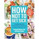 How Not to Get Sick: A Cookbook and Guide to Prevent and Reverse Insulin Resistance, Lose Weight, and Fight Chronic Disease