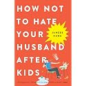 HOW NOT TO HATE YOUR HUSBAND AFTER KIDS