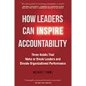 How Leaders Can Inspire Accountability: Three Habits That Make or Break Leaders and Elevate Organizational Performance