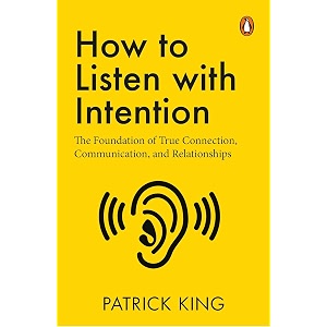 how to listen with intention the foundation of true connection communication and relationships