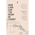 How Long Can the Moon Be Caged? Voices of Indian Political Prisoners
