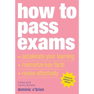 how to pass exams accelerate your learning memorize key facts revise effectively
