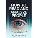 How To Read and Analyze People: Improve Your Social Skills By Speed Reading Other People And Interpreting Body Language Cues (The Art of Connection Collection)
