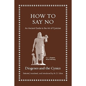 how to say no an ancient guide to the art of cynicism ancient wisdom for modern readers