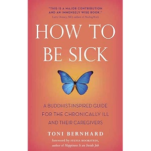 how to be sick a buddhist-inspired guide for the chronically ill and their caregivers