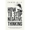 How to Stop Negative Thinking: The 7-Step Plan to Eliminate Negativity, Overcome Rumination, Cease Overthinking Spiral, and Change Your Toxic Thoughts ... (Master the Art of Self-Improvement)