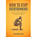 How To Stop Overthinking: Strategies To Boost Self Esteem, Manage Negative Thoughts and Declutter Your Mind (The Art of Connection Collection)