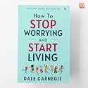 How to Stop Worrying and Start Living by Dale Carnegie [Premium Paperback]: Master Overthinking | Manage Stress & Anxiety | Improve Mindfulness & ... Help Classic | Essential Non Fiction Reads