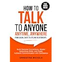 How To Talk To Anyone, Anytime, Anywhere: Build Genuine Connections, Master Networking Skills, and Foster Authentic Communication with Confidence from ... (“The Communication Mastery Series”)