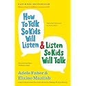 How to Talk So Kids Will Listen & Listen So Kids Will Talk (The How To Talk Series)
