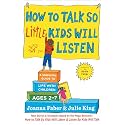 How to Talk so Little Kids Will Listen: A Survival Guide to Life with Children Ages 2-7 (The How To Talk Series)