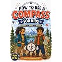 How to Use a Compass for Kids: Fun Outdoor Skills and Activities: Master Orienteering, Camping Tips, Land Navigation, and Reading Maps for Kids and Families