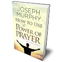 How to Use the Power of Prayer