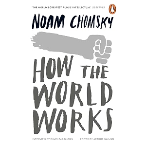 how the world works a collection of speeches and interviews from one of the greatest public intellectuals of our time