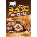 HowExpert Guide to 365+ Antiques and Collectibles: A Yearlong Journey Through the World’s Most Valuable, Rare, and Timeless Antiques & Collectibles