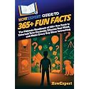 HowExpert Guide to 365+ Fun Facts: The Ultimate Handbook of 365+ Fun Facts to Entertain Your Curiosity, Educate Your Mind, and Make Every Day More Interesting