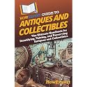 HowExpert Guide to Antiques and Collectibles: The Ultimate Handbook for Identifying, Valuing, and Preserving Antiques and Collectibles