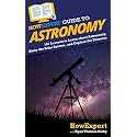 HowExpert Guide to Astronomy: 101 Lessons to Learn about Astronomy, Study the Solar System, and Explore the Universe