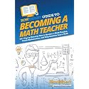 HowExpert Guide to Becoming a Math Teacher: 101+ Tips to Discover How to Become a Math Teacher, Teach Mathematics, and Help Students Learn Math