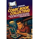 HowExpert Guide to Comic Book Collecting: A 60-Day Step-by-Step System to Build, Grade, Store, Buy, Sell, and Invest in Comics Like a Pro