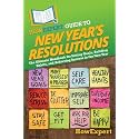 HowExpert Guide to New Year's Resolutions: The Ultimate Handbook for Setting Goals, Building Habits, and Achieving Success in the New Year