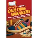 HowExpert Guide to Quilting Sneakers: The 50-Day Step-by-Step System to Design, Quilt, and Craft Custom Sneakers