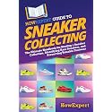HowExpert Guide to Sneaker Collecting: The Ultimate Handbook for Starting a Sneaker Collection, Identifying Rare Sneakers, and Preserving Valuable Footwear