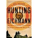 Hunting Eichmann: How a Band of Survivors and a Young Spy Agency Chased Down the World's Most Notorious Nazi
