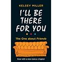 I'll Be There For You